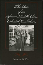 The Rise of an African Middle Class Colonial Zimbabwe