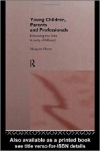 Young Children Parents and Professionals Enhancing the Links in Early Childhood