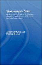 Wednesdays Child Research into Womens Experience of Neglect and Abuse in Childhood and Adult Depression