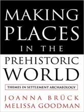 کتاب زبان میکینگ پلیسز این د پری هیستوریک ورد  Making Places in the Prehistoric World Themes in Settlement Archaeology