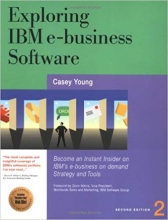 Exploring IBM eBusiness Software Become an Instant Insider on IBMs Internet Business Tools