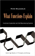 What Functions Explain Functional Explanation and Self Reproducing Systems Cambridge Studies in Philosophy and Biology