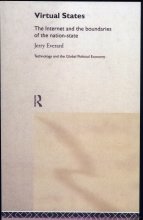 Virtual States The Internet and the Boundaries of the Nation State Technology and the Global Political Economy