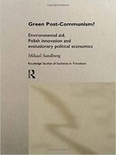 Green Post-Communism?: Environmental Aid, Polish Innovation and Evolutionary Political Economics (Routledge Studies of Societies