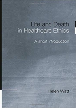 کتاب زبان لایف اند دث این هلث کر اتیکس  Life and Death in Healthcare Ethics: A Short Introduction 1st Edition