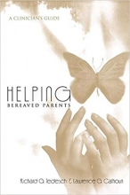 Helping Bereaved Parents A Clinicians Guide Series in Death Dying and Bereavement 1st Edition