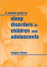 A Clinical Guide to Sleep Disorders in Children and Adolescents 1st Edition