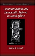 Communication and Democratic Reform in South Africa Communication Society and Politics