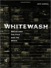 Whitewash: Racialized Politics and the Media