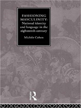 Fashioning Masculinity: National Identity and Language in the Eighteenth Century