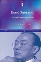 Endö Shüsaku A Literature of Reconciliation Nissan Institute Routledge Japanese Studies