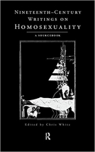 Nineteenth Century Writings on Homosexuality A Sourcebook