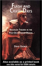 Flash and Crash Days Brazilian Theater in the Post Dictatorship Period Latin American Studies