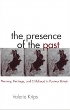 کتاب زبان د پرزنس آف د پست The Presence of the Past Memory Heritage and Childhood in Post War Britain Childrens Literature and C