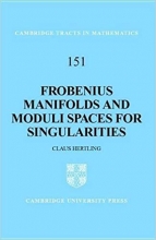 کتاب منیفولدهای فروبنیوس و فضاهای مدولی برای تکینگی ها Frobenius Manifolds and Moduli Spaces for Singularities
