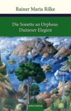 Rainer Maria Rilke Die Sonette an Orpheus Duineser Elegien