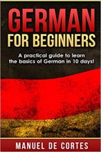 کتاب آلمانی جرمن فور بگینرز  German for Beginners A Practical Guide to Learn the Basics of German in 10 Days