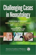 کتاب چلنجینگ کیسیز این نیونیتولوژی Challenging Cases in Neonatology Cases from NeoReviews Index of Suspicion in the Nursery a