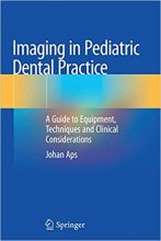 کتاب ایمیجینگ این پدیاتریک دنتال پرکتیس Imaging in Pediatric Dental Practice: A Guide to Equipment, Techniques and Clinical Cons