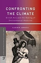 کتاب کنفرونتینگ د کلایمیت Confronting the Climate : British Airs and the Making of Environmental Medicine