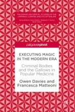 Executing Magic in the Modern Era : Criminal Bodies and the Gallows in Popular Medicine