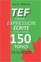 کتاب تی ای اف کانادا اکسپرشن اکریت TEF Canada Expression Ecrite 150 Topics To Succeed