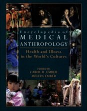 Encyclopedia of Medical Anthropology : Health and Illness in the World’s Cultures Volume I: Topics Volume II: Cultures