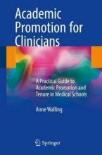 Academic Promotion for Clinicians : A Practical Guide to Academic Promotion and Tenure in Medical Schools