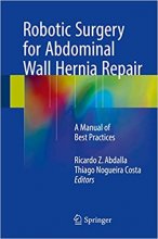 کتاب زبان رباتیک سرجری فور ابدومینال وال هرنیا ریپیر Robotic Surgery for Abdominal Wall Hernia Repair : A Manual of Best Practi