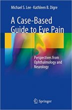 کتاب زبان ا کیس بیسد گاید تو ای پین A Case-Based Guide to Eye Pain : Perspectives from Ophthalmology and Neurology