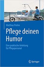 کتاب پزشکی المانی Pflege deinen Humor: Eine praktische Anleitung für Pflegepersonal