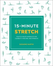 15Minute Stretch Four 15 Minute Workouts for Flexibility Posture and Strength