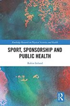 کتاب Sport, Sponsorship and Public Health (Routledge Research in Physical Activity and Health) 1st Edition