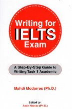 کتاب انگلیسی رایتینگ فور آیلتس اگزم  Writing for IELTS Exam A Step By Step Guide to Writing Task 1 Academic