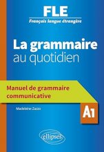 La grammaire au quotidien Manuel de grammaire communicative A1