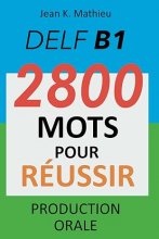 کتاب زبان فرانسوی DELF B1 Production Orale - 2800 mots pour reussir