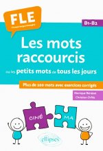 خرید کتاب Les mots raccourcis ou les petits mots de tous les jours. B1-B2