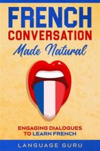 خرید کتاب French Conversation Made Natural: Engaging Dialogues to Learn French