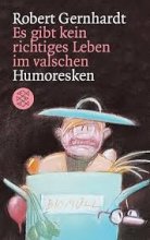 Es gibt kein richtiges Leben im valschen Humoresken aus unseren Kreisen