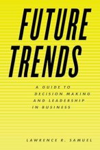 کتاب Future Trends: A Guide to Decision Making and Leadership in Business