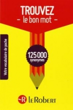 trouvez le bon mot 125000 synonymes le robert