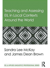 Teaching and Assessing EIL in Local Contexts Around the World