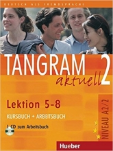 کتاب آلمانی تانگرام TANGRAM 2 Aktuell NIVEAU A2/2 Lektion 5-8 Kursbuch + Arbeitsbuch+ CD