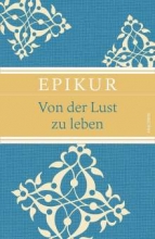 Epikur: Von der Lust zu leben